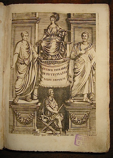 Ottavio Ferrari Octavii Ferrarii De Re Vestiaria Libri septem. Quatuor postremi nunc primum prodeunt, reliqui emendatiores & auctiores. Adiectis iconibus, quibus res tota oculis subjcitur. Quibus in hac nostra tertia editione accesserunt Analecta de Re Vestiaria, & Dissertatio de Veterum Lucernis sepulchralibus 1685 Patavii typis Petri Mariae Frambotti